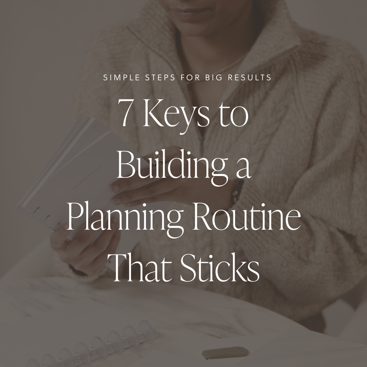7 Keys to Building a Planning Routine That Sticks
