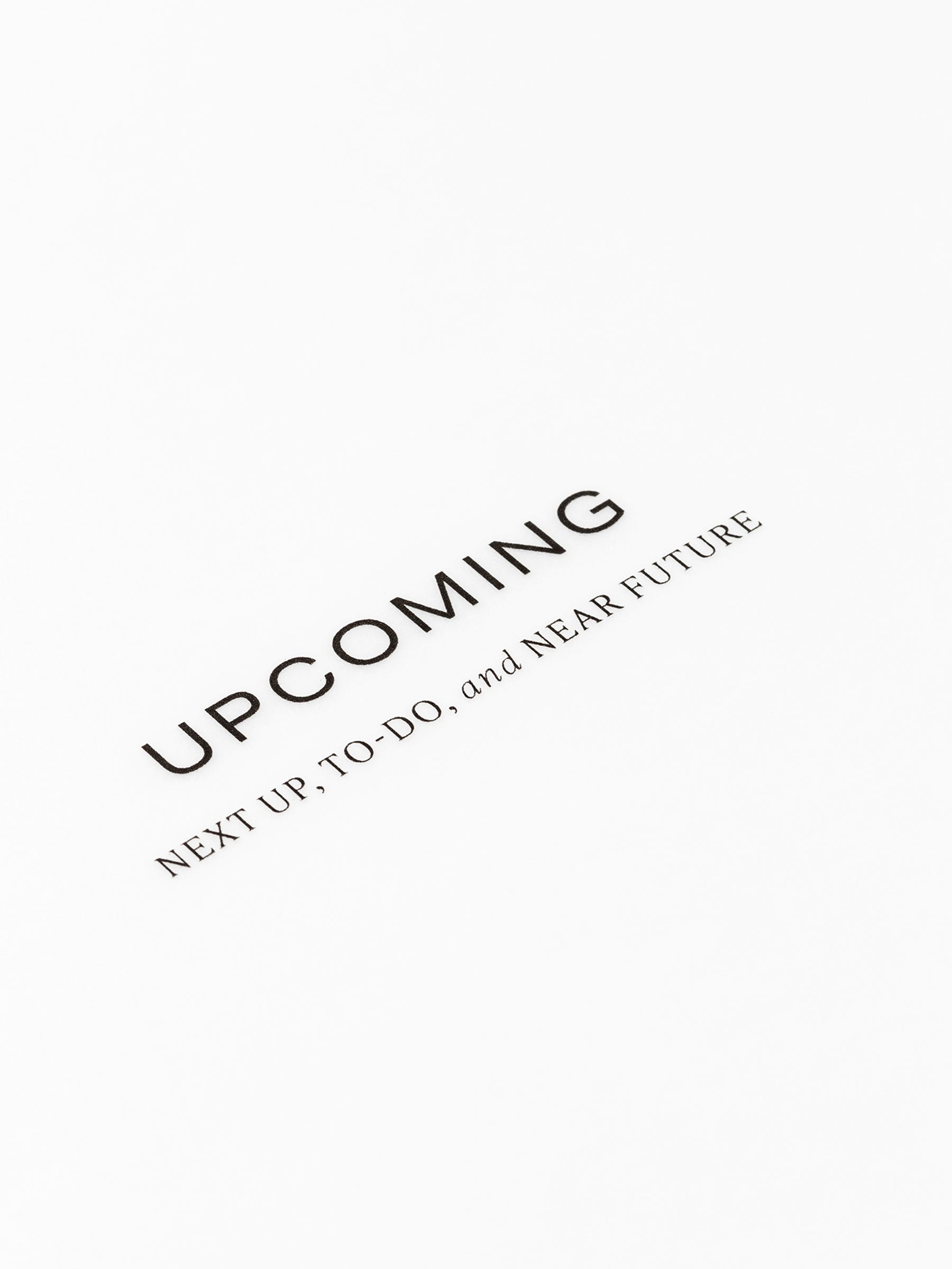 Closeup of text reading "Upcoming | next up, to do, and near future"