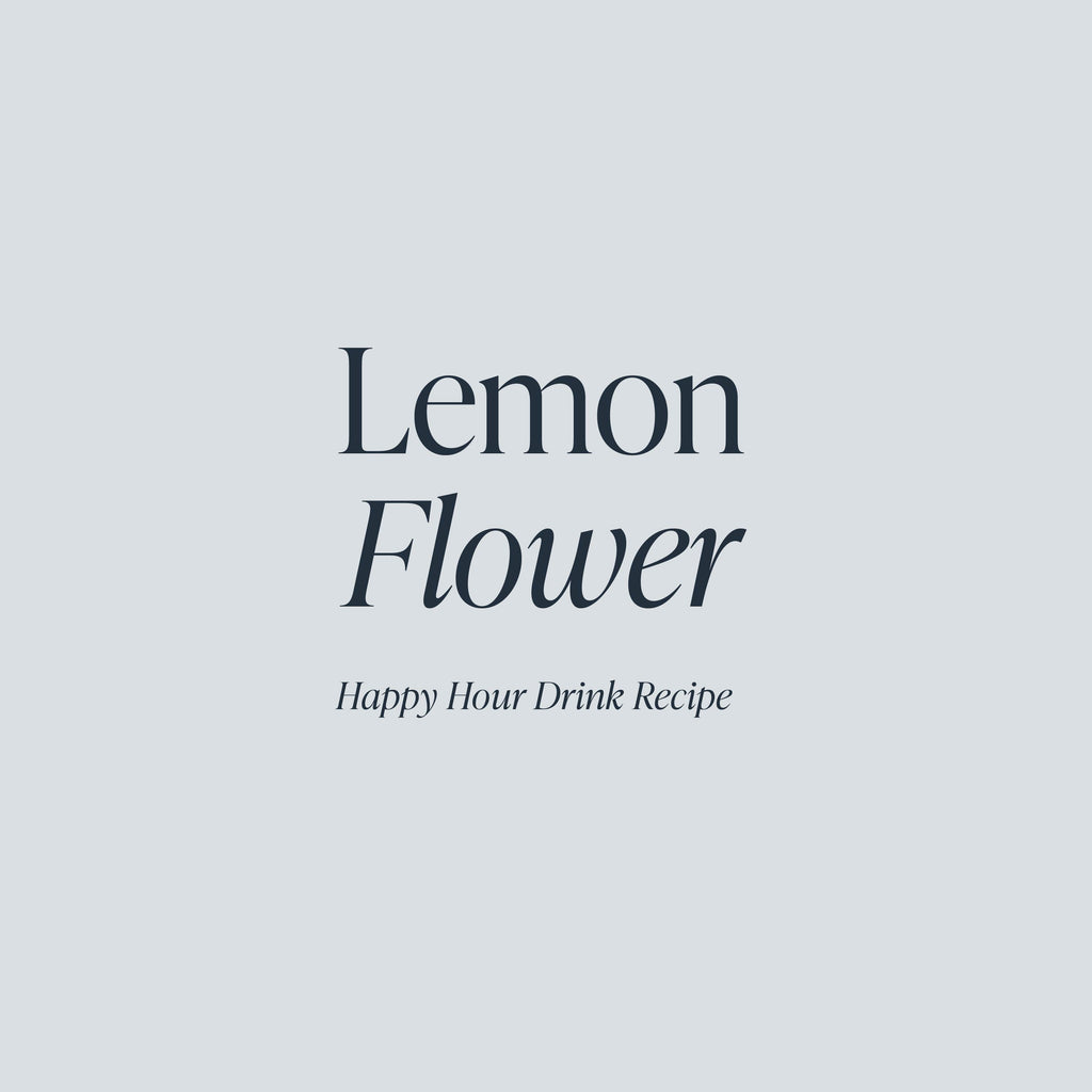 Lemon Flower | Cloth & Paper Happy Hour Drink Recipe