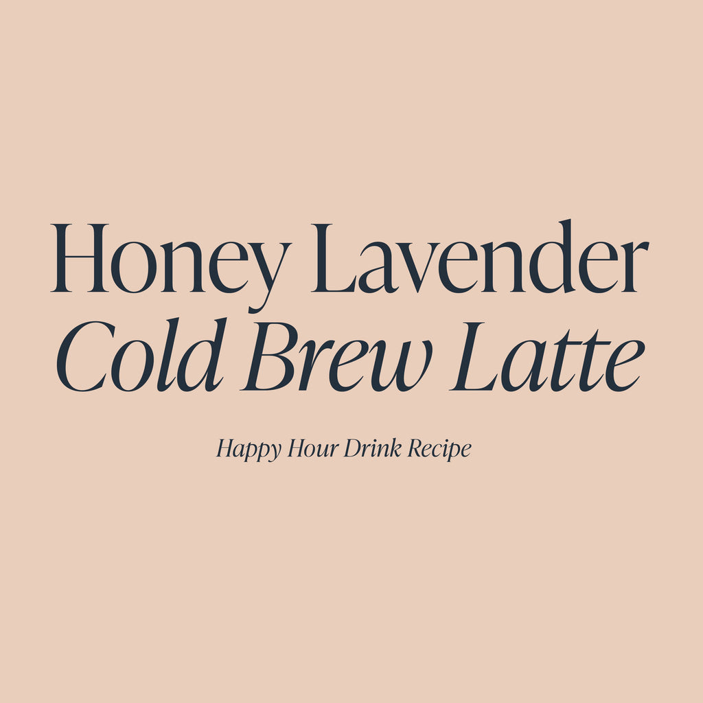 Honey Lavender Cold Brew Latte Recipe | Cloth & Paper Happy Hour Drink Recipe