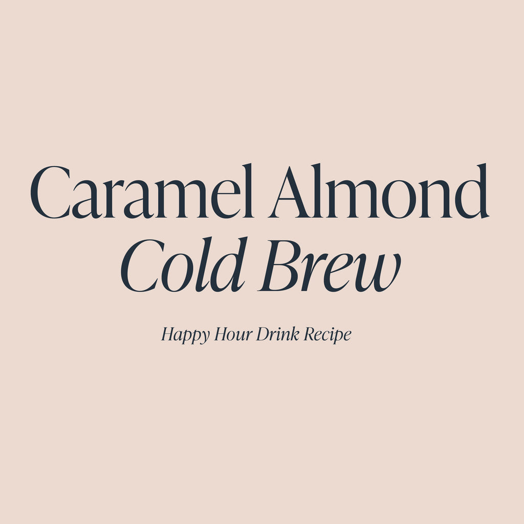 Caramel Almond Cold Brew | Cloth & Paper Happy Hour Drink Recipe