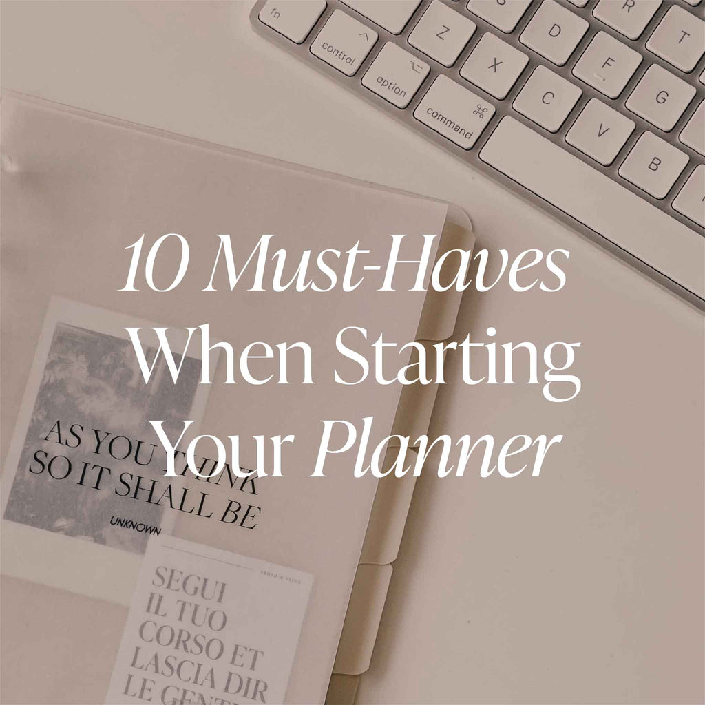 10 Must-Haves When Starting Your Planner