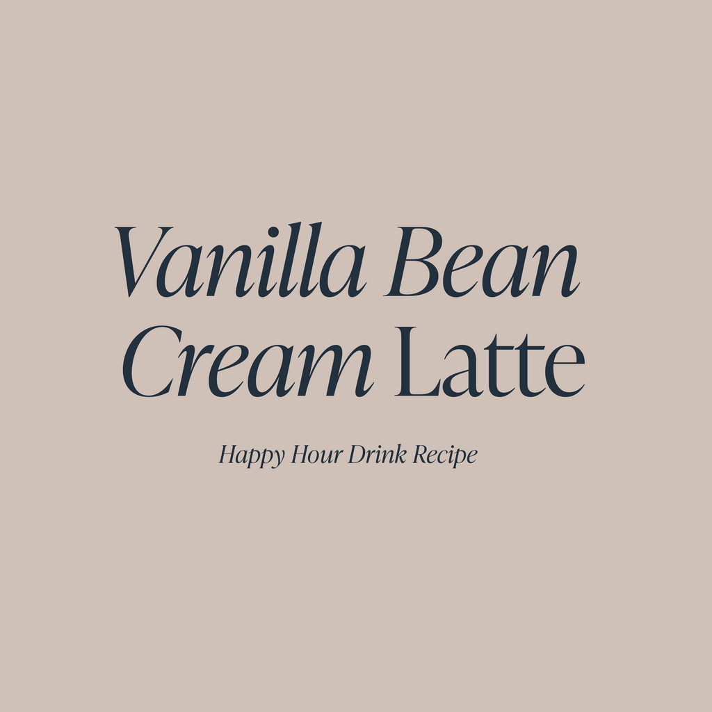 Vanilla Bean Cream Latte | Cloth & Paper Happy Hour Recipe