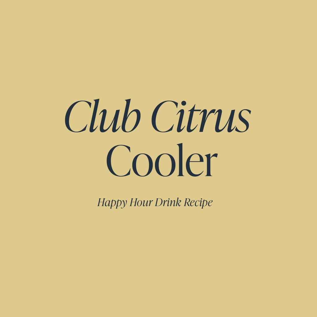 Club Citrus Cooler | Cloth & Paper Happy Hour Drink Recipe