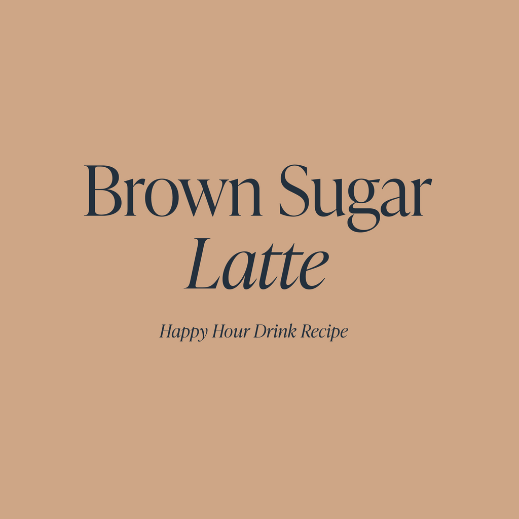 Brown Sugar Latte | Cloth and Paper Happy Hour Drink Recipe