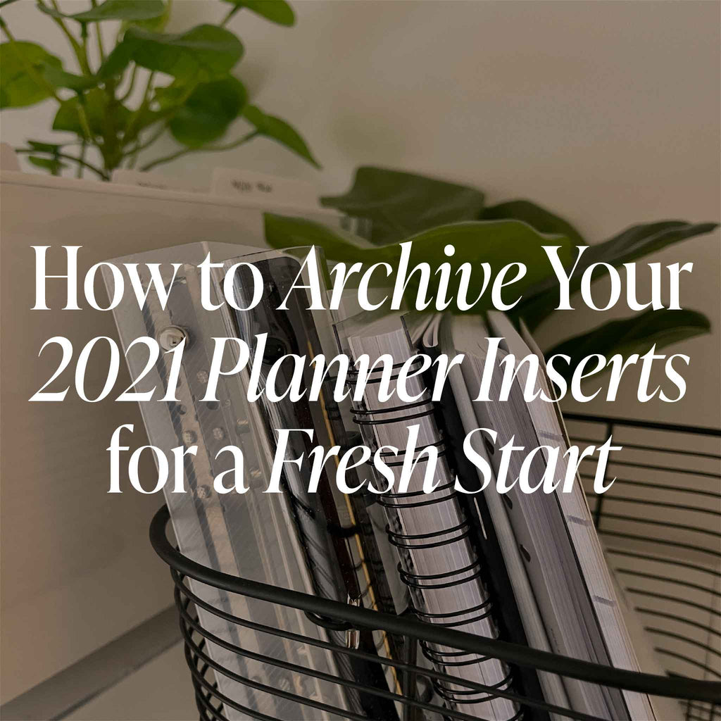 How to Archive Your 2021 Planner Inserts for a Fresh Start