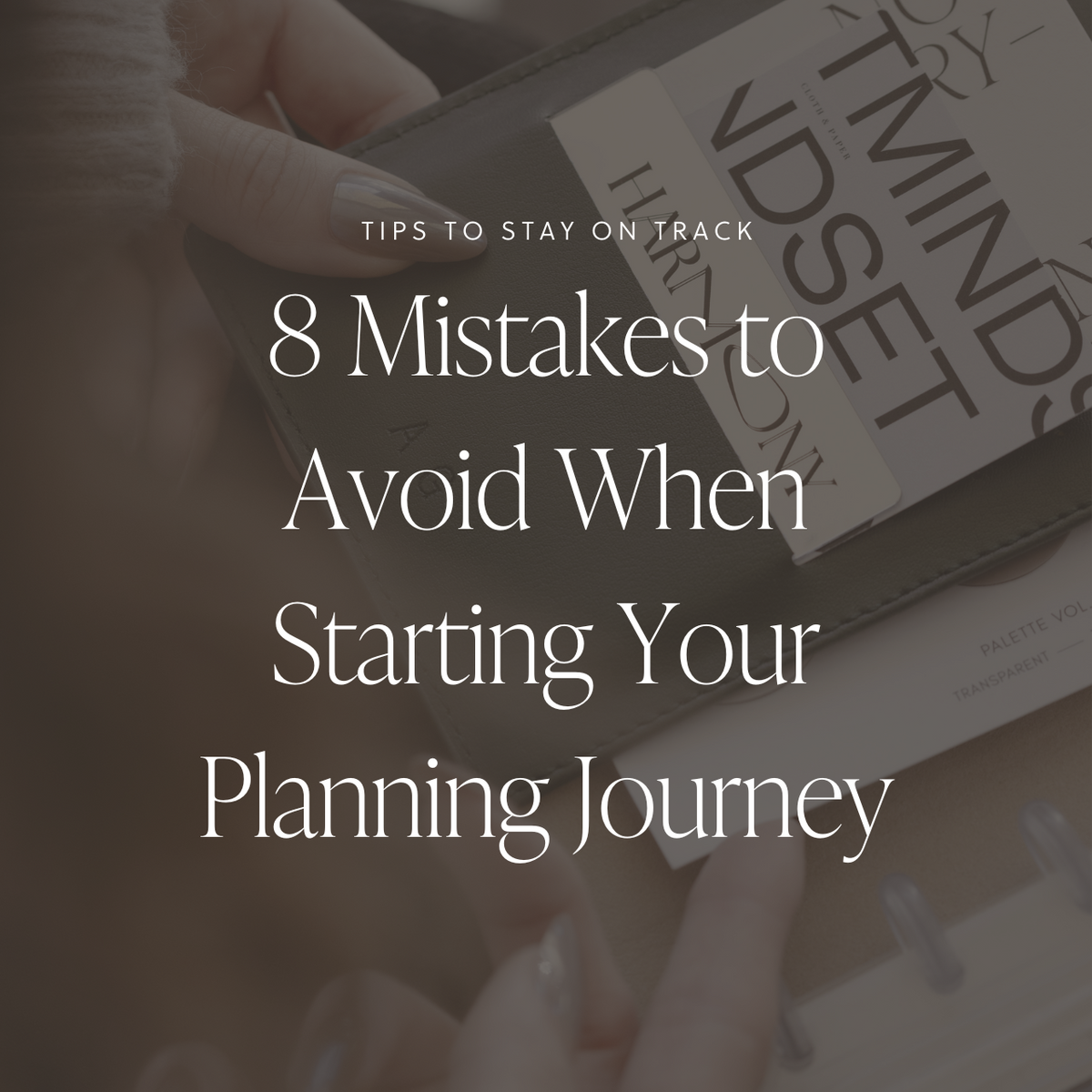 8 Mistakes to Avoid When Starting Your Planning Journey