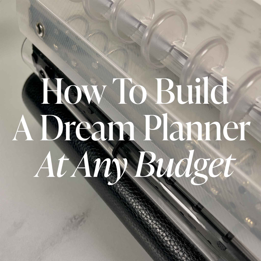 How To Build A Dream Planner At Any Budget
