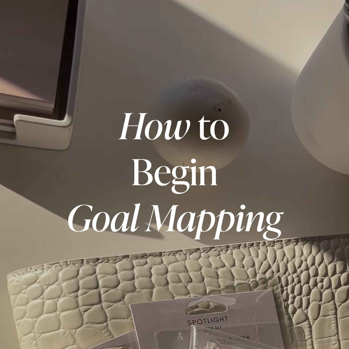 How to Begin Goal Mapping – CLOTH & PAPER