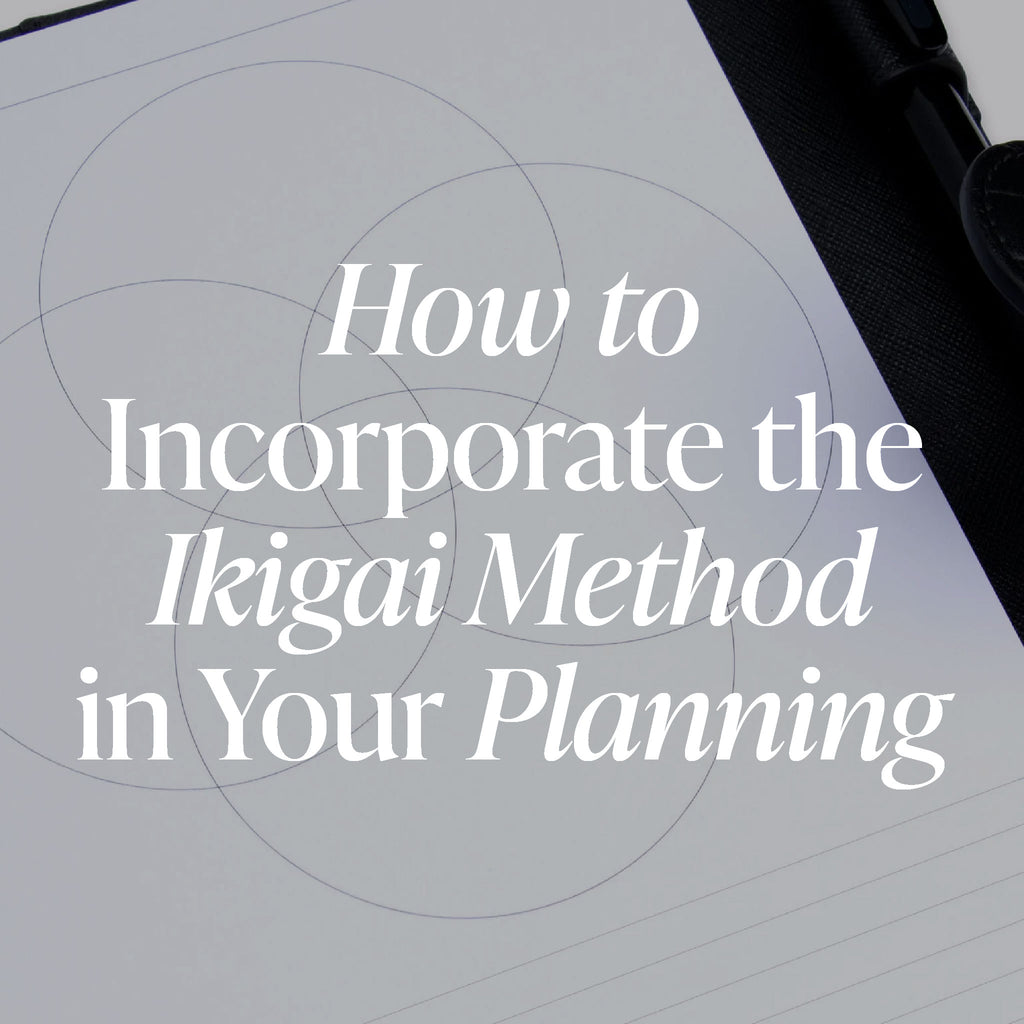 How to Incorporate the Ikigai Method in Your Planning