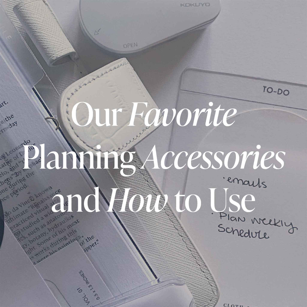 Our Favorite Planning Accessories and How to Use