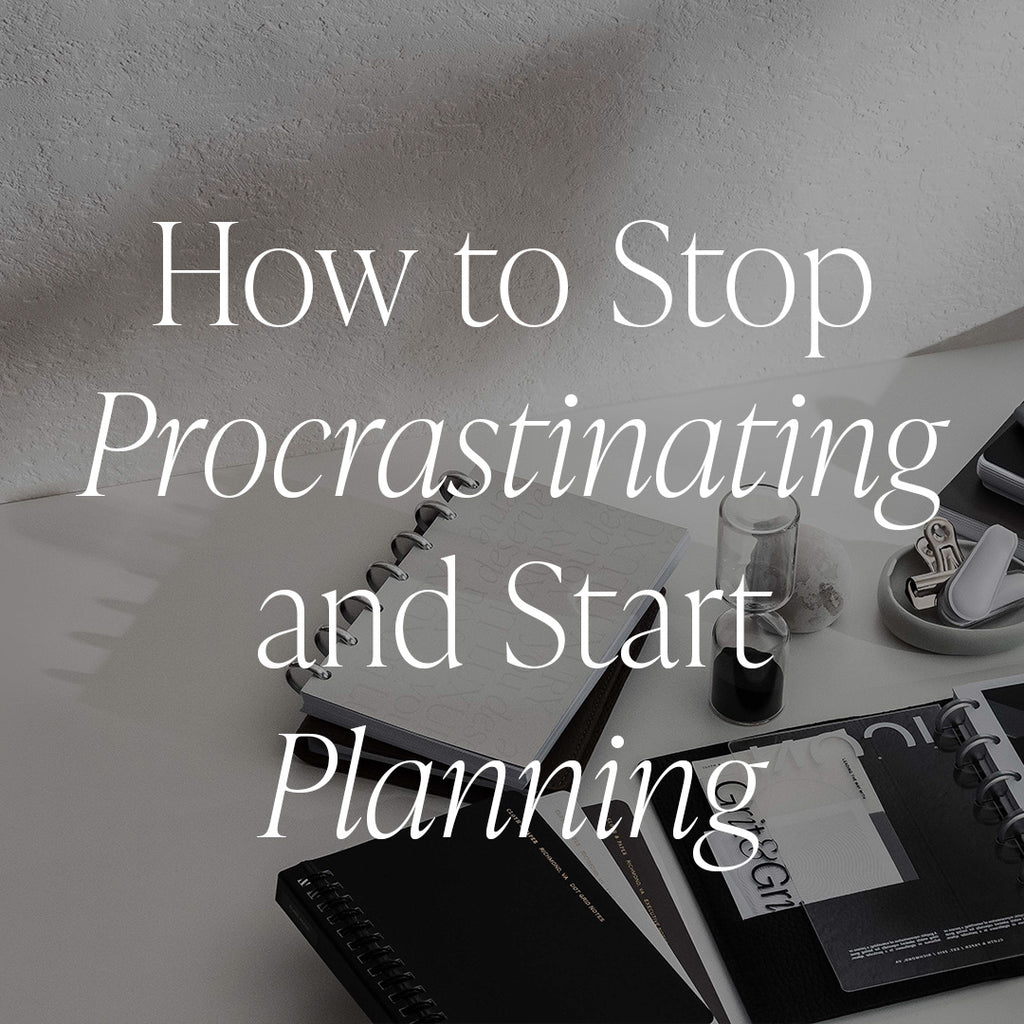 How to Stop Procrastinating and Start Planning